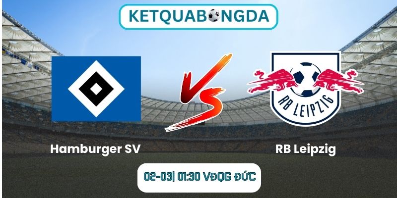 Soi kèo Hamburger SV vs RB Leipzig (02-03| 01:30, VĐQG Đức)